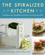 The Spiralized Kitchen: Transform Your Vegetables Into Fresh and Surprising Meals