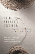 The Spirit's Tether: Eight Lives in Ministry