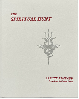 The Spiritual Hunt - Rimbaud, Arthur, and Pia, Pascal (Introduction by), and Ersoy, Emine (Translated by)