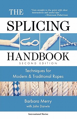The Splicing Handbook: Techniques for Modern and Traditional Ropes - Merry, Barbara, and Merry Barbara, and Darwin John