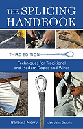 The Splicing Handbook: Techniques for Traditional and Modern Ropes and Wires