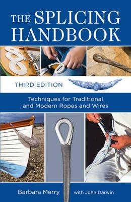 The Splicing Handbook: Techniques for Traditional and Modern Ropes and Wires - Merry, Barbara, and Darwin, John