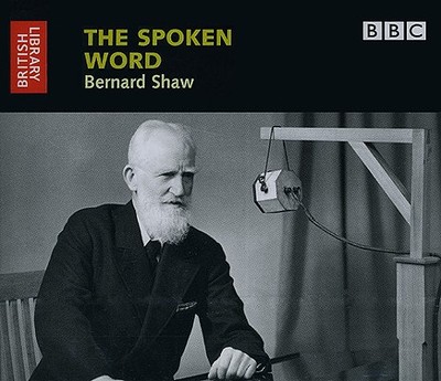 The Spoken Word: Bernard Shaw - British Library, The