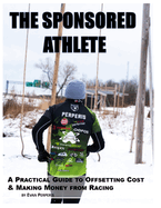 The Sponsored Athlete: A Practical Guide to Offsetting Cost & Making Money from Racing