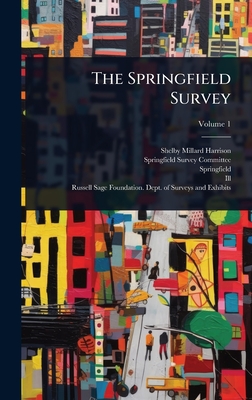 The Springfield Survey - Harrison, Shelby Millard, and Springfield Survey Committee (Creator), and Springfield