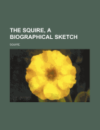 The Squire, a Biographical Sketch