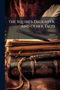The Squire's Daughter, and Other Tales