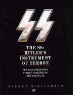 The SS: Hitler's Instrument of Terror