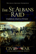 The St. Albans Raid: Confederate Attack on Vermont