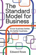 The Standard Model for Business: Know business better. Do better business.