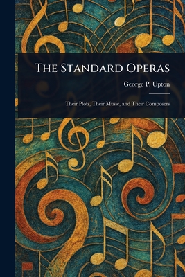 The Standard Operas - Upton, George P (George Putnam)