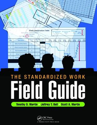 The Standardized Work Field Guide - Martin, Timothy D., and Bell, Jeffrey T., and Martin, Scott A.