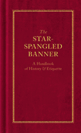 The Star-Spangled Banner: A Handbook of History & Etiquette