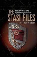 The Stasi Files: East Germany's Secret Operations Against Britain