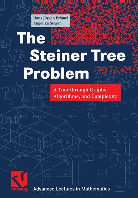 The Steiner Tree Problem: A Tour through Graphs, Algorithms, and Complexity - Pr�mel, Hans J�rgen, and Steger, Angelika