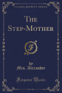 The Step-Mother (Classic Reprint)