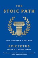 The Stoic Path: The Golden Sayings