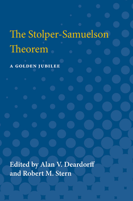 The Stolper-Samuelson Theorem: A Golden Jubilee - Deardorff, Alan Verne (Editor), and Stern, Robert Mitchell (Editor)