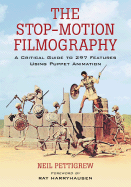 The Stop-Motion Filmography: A Critical Guide to 297 Features Using Puppet Animation - Pettigrew, Neil