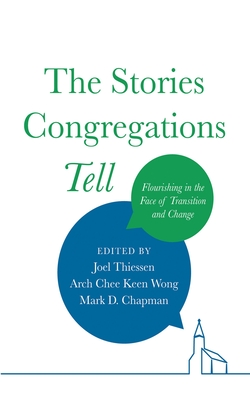 The Stories Congregations Tell - Thiessen, Joel (Editor), and Wong, Arch Chee Keen (Editor), and Chapman, Mark D (Editor)
