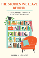 The Stories We Leave Behind: A Legacy-Based Approach to Dealing with Stuff