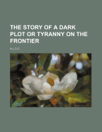The Story of a Dark Plot or Tyranny on the Frontier