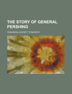 The Story of General Pershing