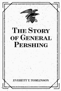 The Story of General Pershing