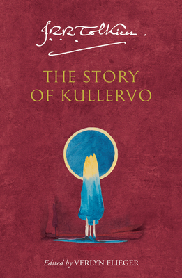 The Story of Kullervo - Tolkien, J. R. R., and Flieger, Verlyn (Editor)