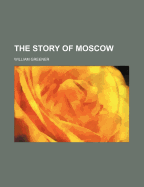 The Story of Moscow