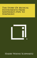 The Story of Musical Instruments from Shepherd's Pipe to Symphony