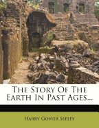 The Story of the Earth in Past Ages