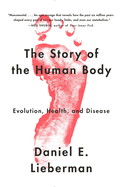 The Story of the Human Body: Evolution, Health and Disease