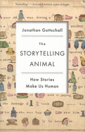 The Storytelling Animal: How Stories Make Us Human