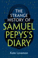 The Strange History of Samuel Pepys's Diary