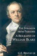 The Stranger from Paradise: A Biography of William Blake