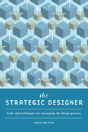 The Strategic Designer: Tools and Techniques for Managing the Design Process