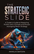 The Strategic Slide: A Trader's Guide to Mastering Profits with a Simple and Proven Averaging Down Strategy