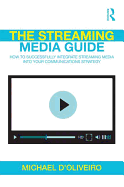 The Streaming Media Guide: How to Successfully Integrate Streaming Media Into Your Communications Strategy