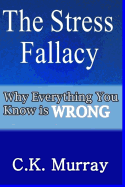 The Stress Fallacy: Why Everything You Know Is Wrong