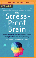 The Stress-Proof Brain: Master Your Emotional Response to Stress Using Mindfulness and Neuroplasticity