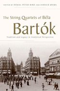 The String Quartets of B�la Bart�k: Tradition and Legacy in Analytical Perspective