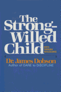 The Strong-Willed Child: Birth Through Adolescence