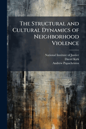 The Structural and Cultural Dynamics of Neighborhood Violence