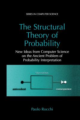 The Structural Theory of Probability: New Ideas from Computer Science on the Ancient Problem of Probability Interpretation - Rocchi, Paolo
