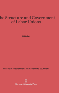The Structure and Government of Labor Unions