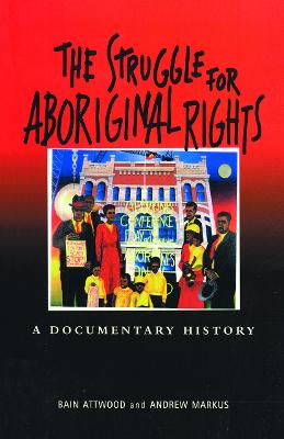The Struggle for Aboriginal Rights: A documentary history - Attwood, Bain (Editor)