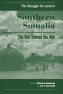 The Struggle for Land in Southern Somalia: The War Behind the War