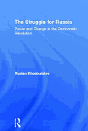 The Struggle for Russia: Power and Change in the Democratic Revolution