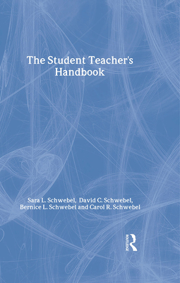 The Student Teacher's Handbook - Schwebel, Carol R, and Schwebel, David C, and Schwebel, Bernice L
